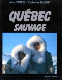 Quebec Sauvage. Du Saint-Laurent A L'Arctique