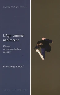 L'Agir criminel adolescent