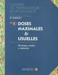 Cahiers Du Preparateur En Pharmacie Numero 5 : Doses Maximales Et Usuelles. Posologies Adultes Et Usuelles