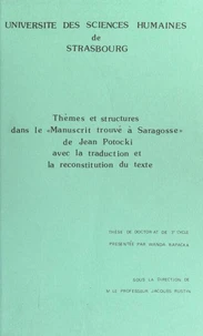 Thèmes et structures dans le "Manuscrit trouvé à Saragosse" de Jean Potocki, avec la traduction et la reconstitution du texte