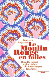 Le Moulin Rouge en folies