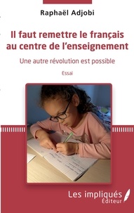 Raphaël Adjobi - Il faut remettre le français au centre de l'enseignement - Une autre révolution est possible.