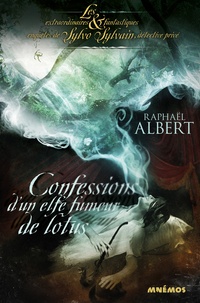 Raphaël Albert - Confessions d'un elfe fumeur de lotus.