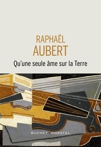Raphaël Aubert - Qu'une seule âme sur la Terre.