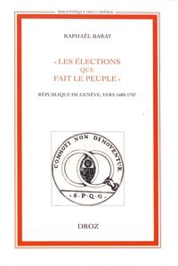 Raphaël Barat - "Les élections que fait le peuple" - République de Genève, vers 1680-1707.