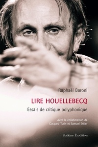 Raphaël Baroni - Lire Houellebecq - Essais de critique polyphonique.
