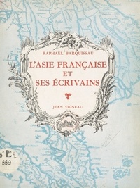 Raphaël Barquissau - L'Asie française et ses écrivains (Indochine-Inde).