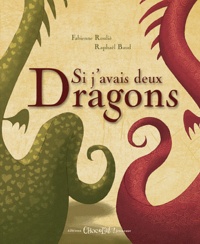 Raphaël Baud et Fabienne Roulié - Si j'avais deux Dragons.