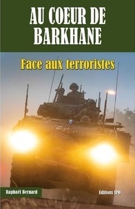 Raphaël Bernard - Au coeur de Barkhane - Face aux terroristes.