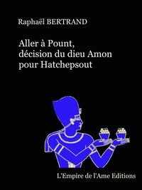 Raphaël Bertrand - Aller à Pount, décision du dieu Amon pour Hatchepsout.