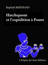 Raphaël Bertrand - Hatchepsout et l'expédition à Pount.