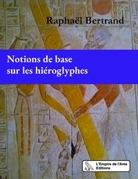 Raphaël Bertrand - Notions de base sur les hiéroglyphes.