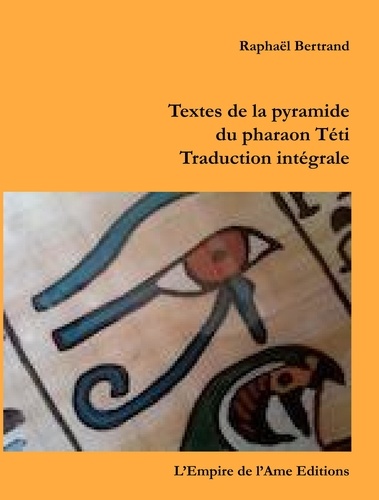 Textes de la pyramide du pharaon Téti. Traduction intégrale