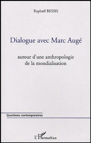 Raphaël Bessis - Dialogue avec Marc Augé - Autour d'une anthropologie de la mondialisation.