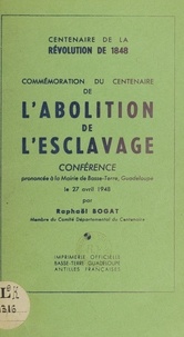 Raphaël Bogat et Roger Fortuné - Commémoration du centenaire de l'abolition de l'esclavage - Conférence prononcée à la mairie de Basse-Terre, le 27 avril 1948.