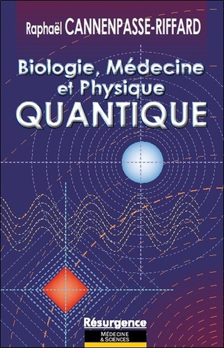 Raphaël Cannenpasse-Riffard - Biologie, médecine et physique quantique.
