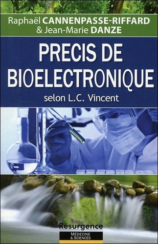Raphaël Cannenpasse-Riffard et Jean-Marie Danze - Précis de bioélectronique selon L. C. Vincent.