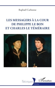 Raphael Carbonne - Les messagers à la cour de Philippe le Bon et Charles le Téméraire.