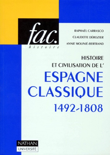 Raphaël Carrasco et Claudette Dérozier - Histoire Et Civilisation De L'Espagne Classique 1492-1808.