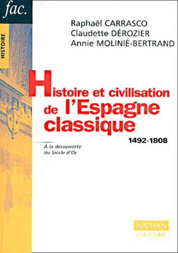 Raphaël Carrasco et Claudette Dérozier - Histoire et civilisation de l'Espagne classique - 1492-1808, à la découverte du Siècle d'Or.