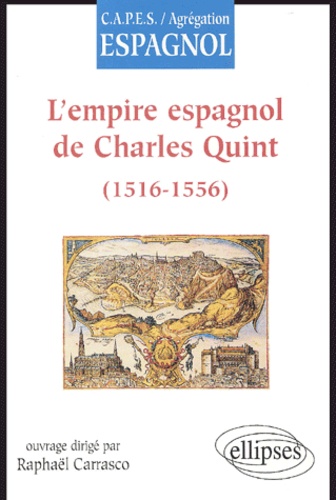Raphaël Carrasco - L'empire espagnol de Charles Quint (1516-1556).