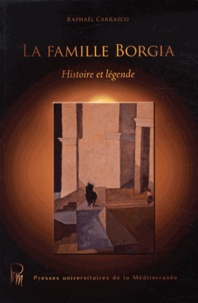 Raphaël Carrasco - La famille Borgia - Histoire et légende.