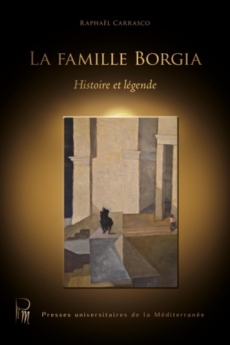 La famille Borgia. Histoire et légende