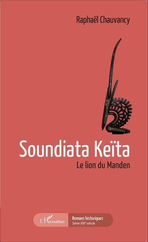 Soundiata Keïta. Le lion du Manden