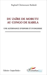 Raphaël Chirimwami Bulakali - Du Zaïre de Mobutu au Congo de Kabila - Une alternance d'espoir et d'angoisse.