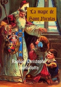 Raphaël Christophe Lambillotte - La magie de saint Nicolas.