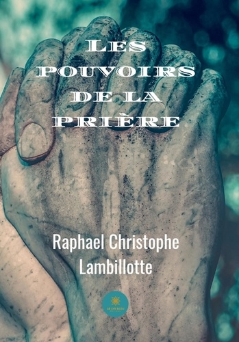 Raphaël Christophe Lambillotte - Le pouvoir de la prière.