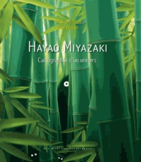 Raphaël Colson et Gaël Régner - Hayao Miyazaki - Cartographie d'un univers.