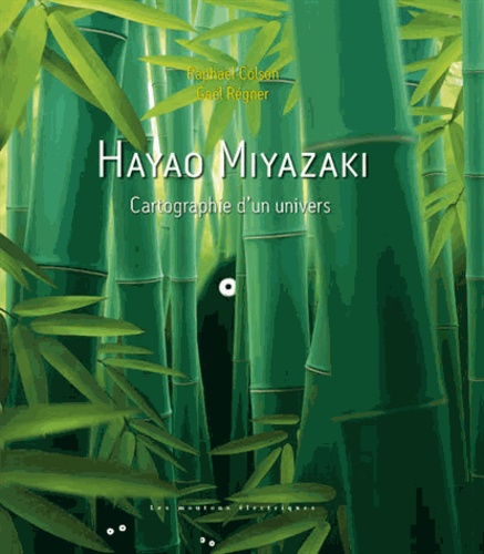 Raphaël Colson et Gaël Régner - Hayao Miyazaki - Cartographie d'un univers.