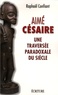 Raphaël Confiant - Aimé Césaire - Une traversée paradoxale du siècle.