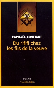 Raphaël Confiant - Du rififi chez les fils de la veuve.