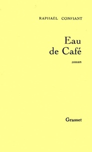 Raphaël Confiant - Eau de Café.