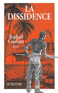 Raphaël Confiant - La dissidence.