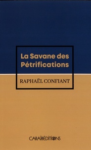 Raphaël Confiant - La savane des pétrifications.