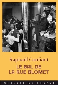 Raphaël Confiant - Le bal de la rue Blomet.