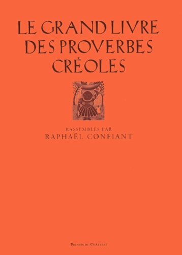 Raphaël Confiant - Le grand livre des proverbes créoles - Ti-pawol.
