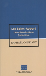 Raphaël Confiant - Les Saint-Aubert Tome 1 : L'en-allée du siècle (1900-1920).
