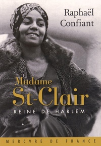 Raphaël Confiant - Madame St-Clair, reine de Harlem.