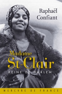 Raphaël Confiant - Madame St-Clair, reine de Harlem.