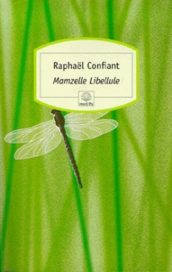Raphaël Confiant - Mamzelle Libellule.