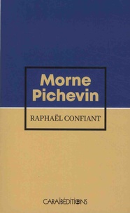 Raphaël Confiant - Morne Pichevin.