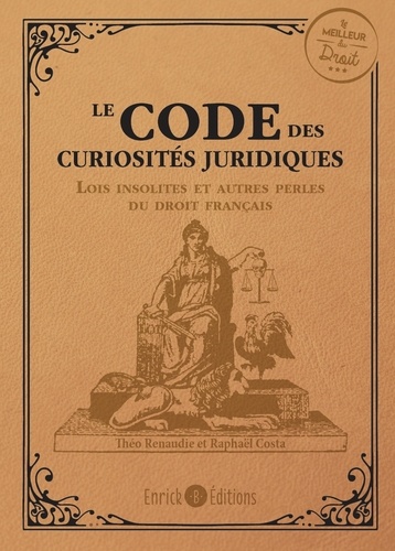 Le code des curiosités juridiques. Les lois insolites et autres perles du droit français