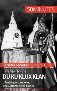 Raphaël Coune - Les secrets du Ku Klux Klan - L'Amérique sous le feu des suprémacistes blancs.