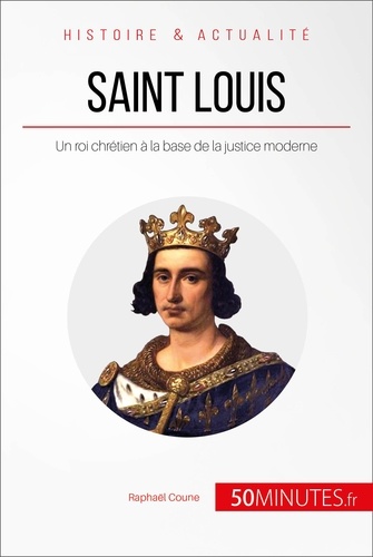 Saint-Louis. Un roi chrétien à la base de la justice moderne