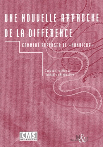 Raphaël de Riedmatten et  Collectif - Une Nouvelle Approche De La Difference. Comment Repenser Le Handicap.