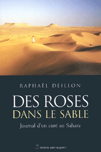 Raphaël Deillon - Des roses dans le sable - Journal d'un curé au Sahara.